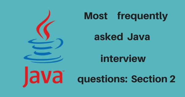 Most frequently asked JAVA interview questions: Section 2