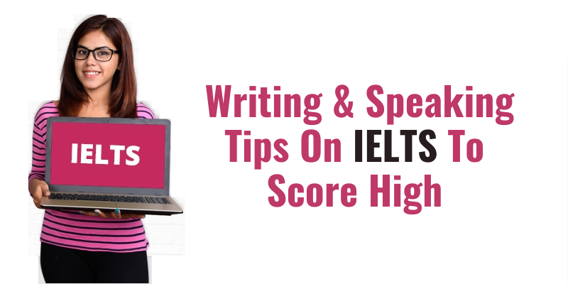 Writing & Speaking Tips On IELTS To Score High