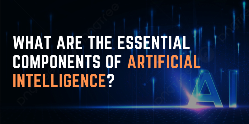 What are the essential components of artificial intelligence?